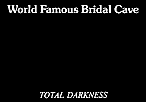 World Famous Bridal Cave TOTAL DARKNESS