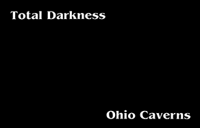 Total Darkness Ohio Caverns