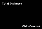 Total Darkness Ohio Caverns