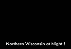 Northern Wisconsin at Night !