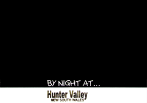 BY NIGHT AT... Hunter Valley NEW SOUTH WALES