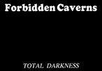 Forbidden Caverns TOTAL DARKNESS