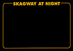 SKAGWAY AT NIGHT
