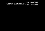GRAN CANARIA DE NOCHE / BY NIGHT