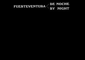 FUERTEVENTURA DE NOCHE / BY NIGHT